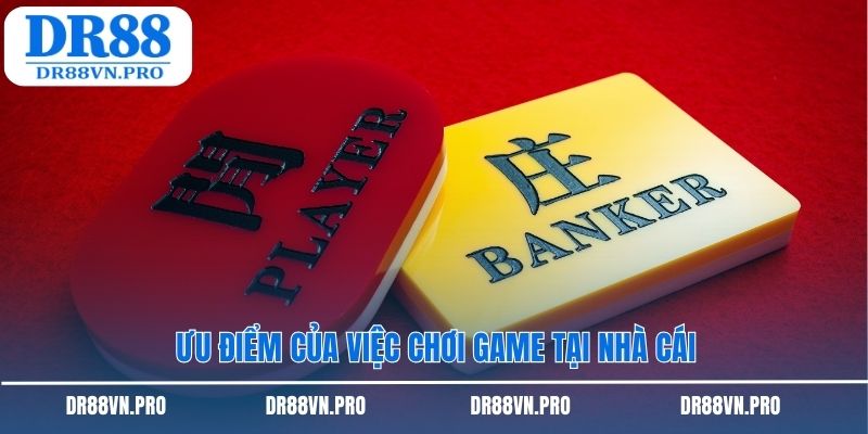 Ưu điểm của việc chơi game tại nhà cái