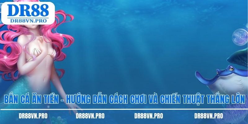 Bắn cá ăn tiền dr88