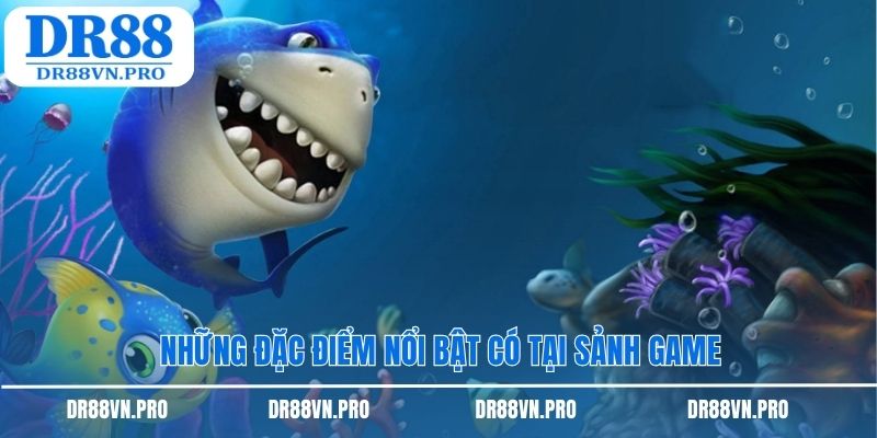 Những đặc điểm nổi bật có tại sảnh game