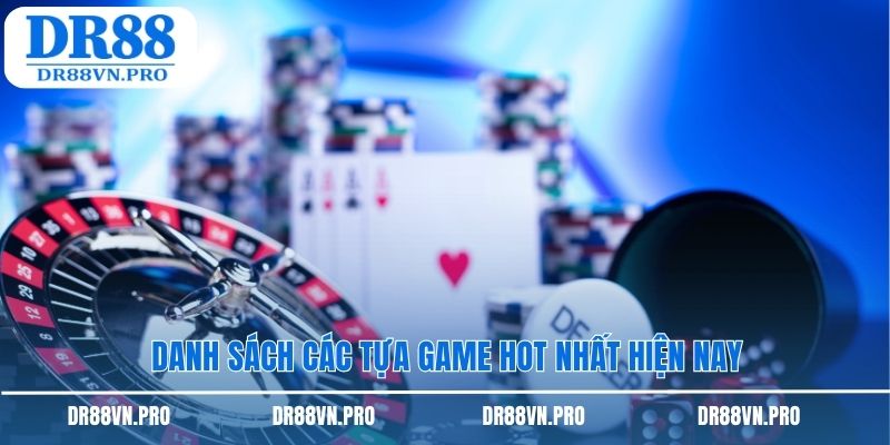 Danh sách các tựa game hot nhất hiện nay