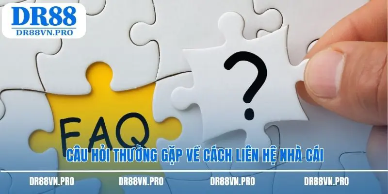 Câu hỏi thường gặp về cách liên hệ nhà cái