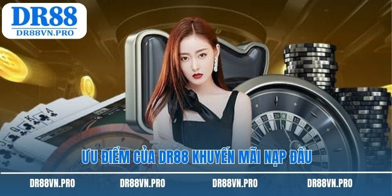 Ưu điểm của DR88 khuyến mãi nạp đầu