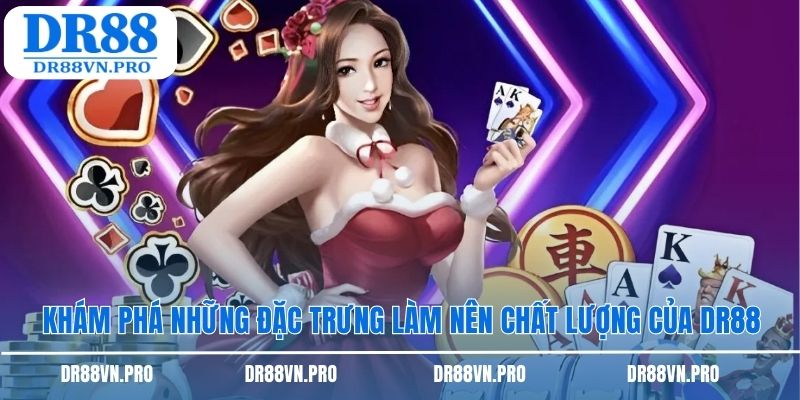 Khám phá những đặc trưng làm nên chất lượng của DR88