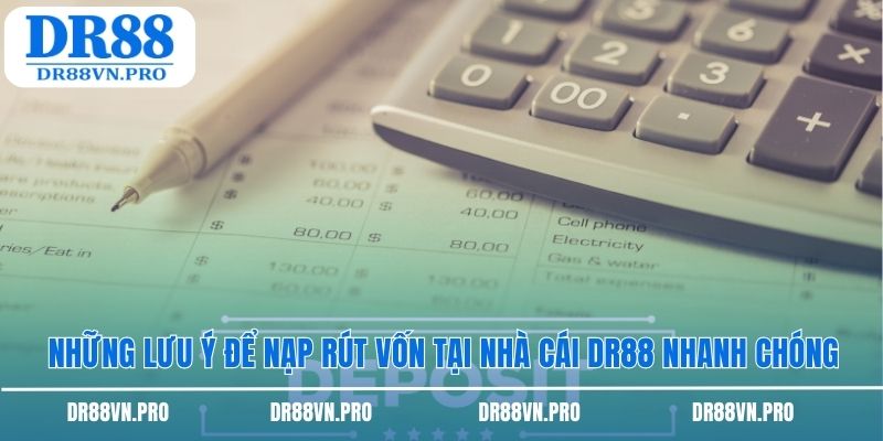 Những lưu ý để nạp rút vốn tại nhà cái dr88 nhanh chóng