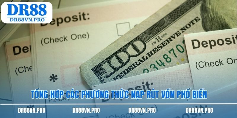 Tổng hợp các phương thức nạp rút vốn phổ biến