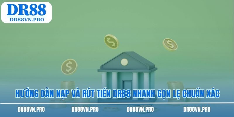 Hướng dẫn nạp và rút tiền dr88