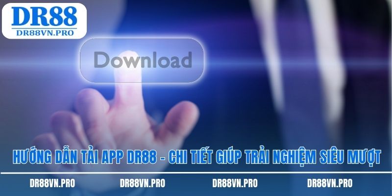 Hướng dẫn tải app DR88