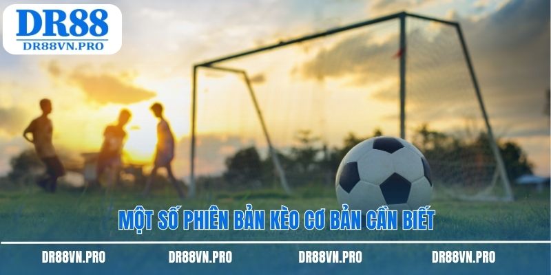 Một số phiên bản kèo cơ bản cần biết