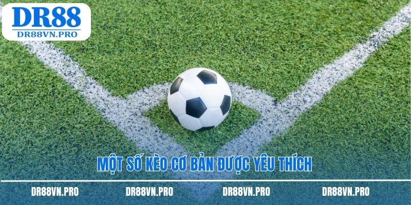Một số kèo cơ bản được yêu thích