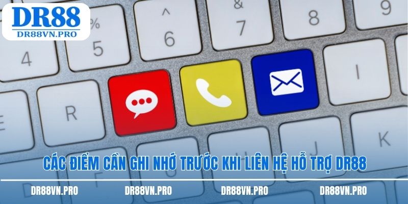 Các điểm cần ghi nhớ trước khi liên hệ hỗ trợ DR88