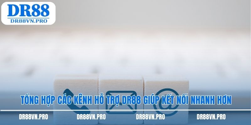 Tổng hợp các kênh hỗ trợ dr88 giúp kết nối nhanh hơn