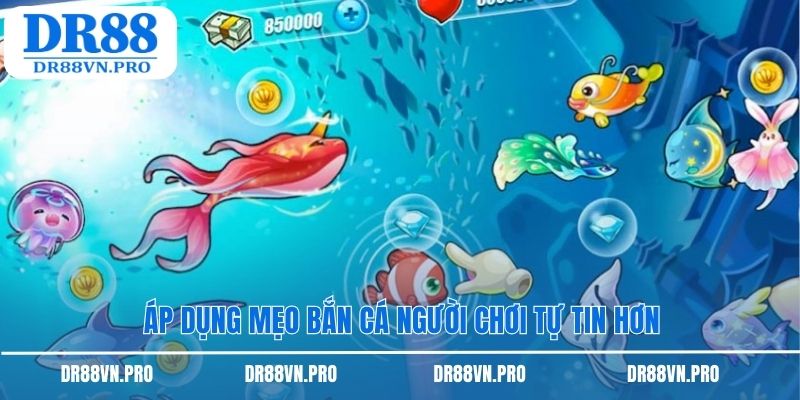 Áp dụng mẹo bắn cá người chơi tự tin hơn