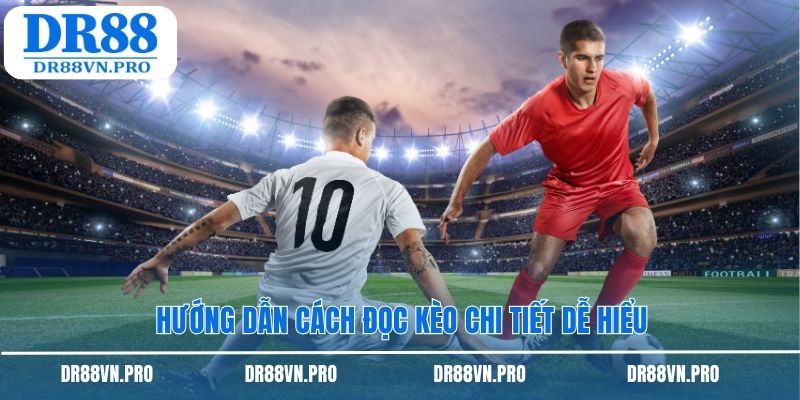 Hướng dẫn cách đọc kèo chi tiết dễ hiểu