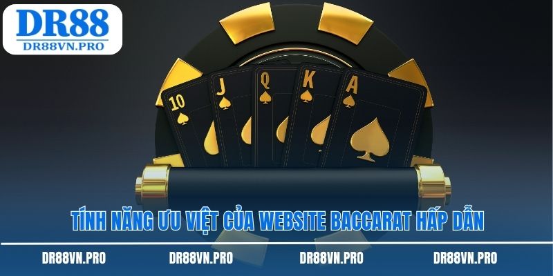 Tính năng ưu việt của website Baccarat hấp dẫn