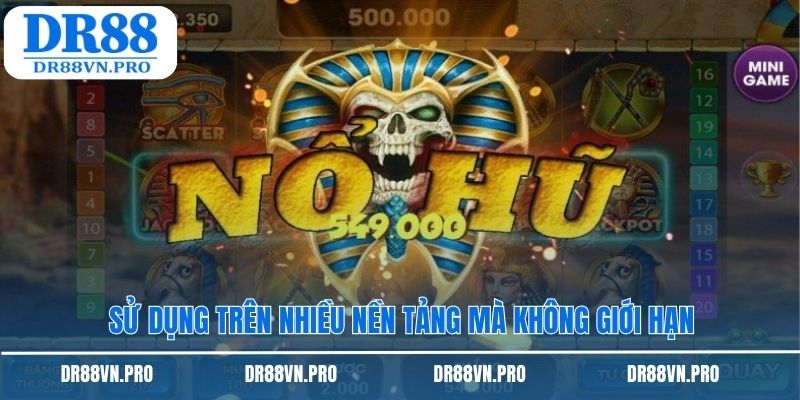 Sử dụng trên nhiều nền tảng mà không giới hạn