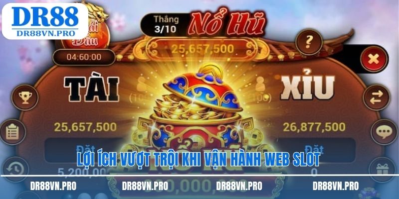 Lợi ích vượt trội khi vận hành web slot
