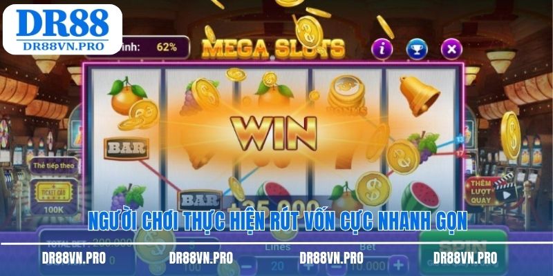 Người chơi thực hiện rút vốn cực nhanh gọn